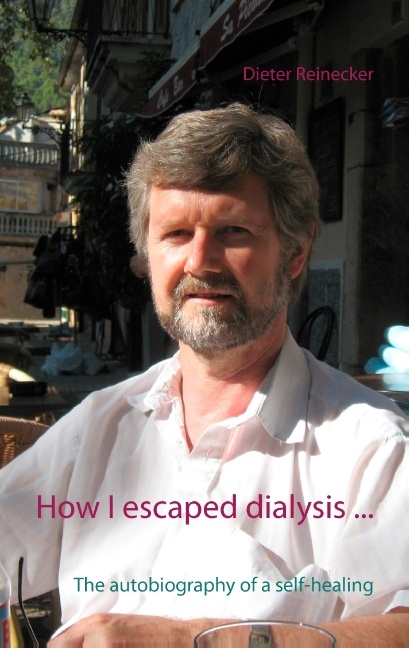 How I escaped dialysis ... - Dieter Reinecker