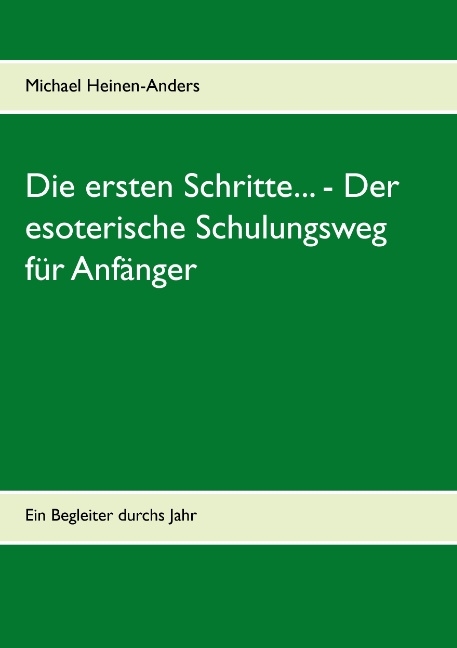 Die ersten Schritte... - Der esoterische Schulungsweg für Anfänger - Michael Heinen-Anders