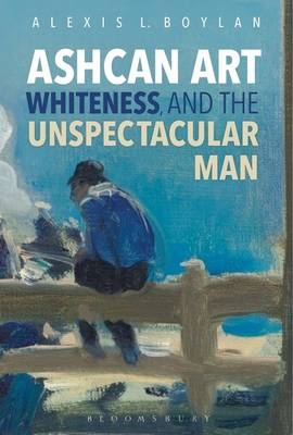 Ashcan Art, Whiteness, and the Unspectacular Man -  Boylan Alexis L. Boylan