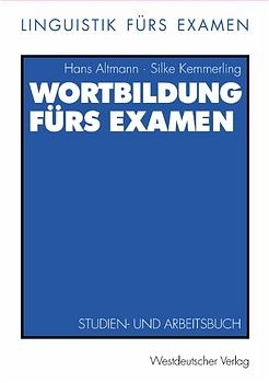 Wortbildung fürs Examen - Hans Altmann, Silke Kemmerling-Schöps