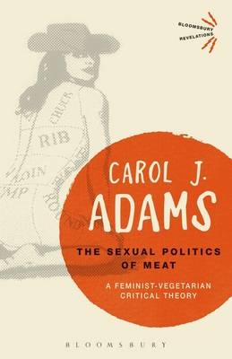 Sexual Politics of Meat - 25th Anniversary Edition -  Adams Carol J. Adams
