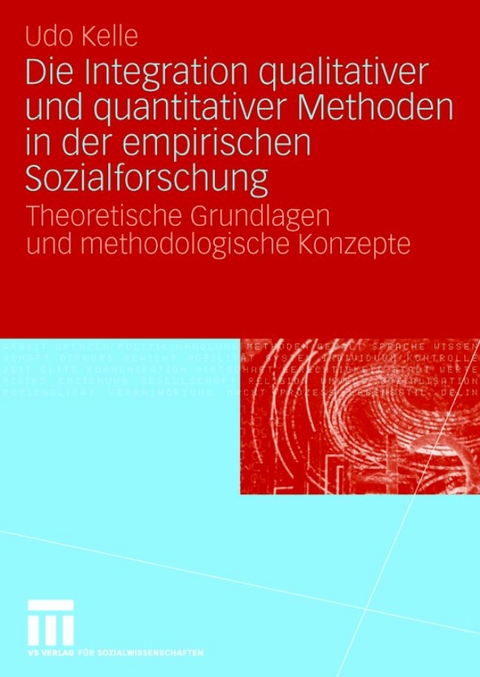 Die Integration qualitativer und quantitativer Methoden in der empirischen Sozialforschung - Udo Kelle