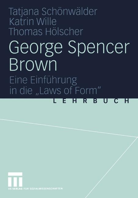 George Spencer Brown - Tatjana Schönwälder, Katrin Wille, Thomas Hölscher