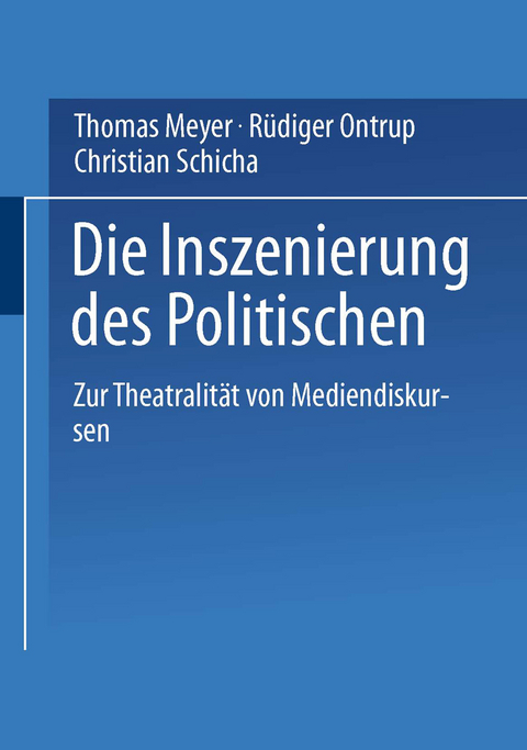 Die Inszenierung des Politischen - Thomas Meyer, Rüdiger Ontrup, Christian Schicha