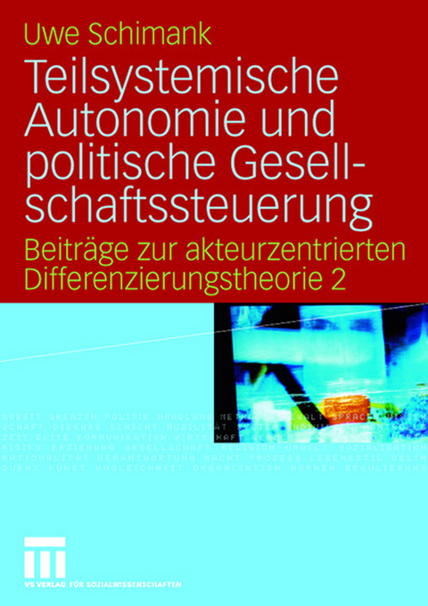 Teilsystemische Autonomie und politische Gesellschaftssteuerung - Uwe Schimank