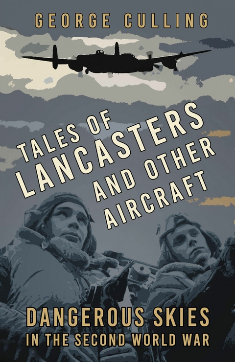Tales of Lancasters and Other Aircraft -  George Culling