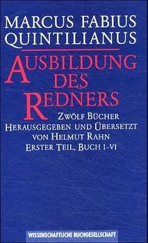 Ausbildung des Redners /institutionis oratoriae libri XII. -  Quintilianus