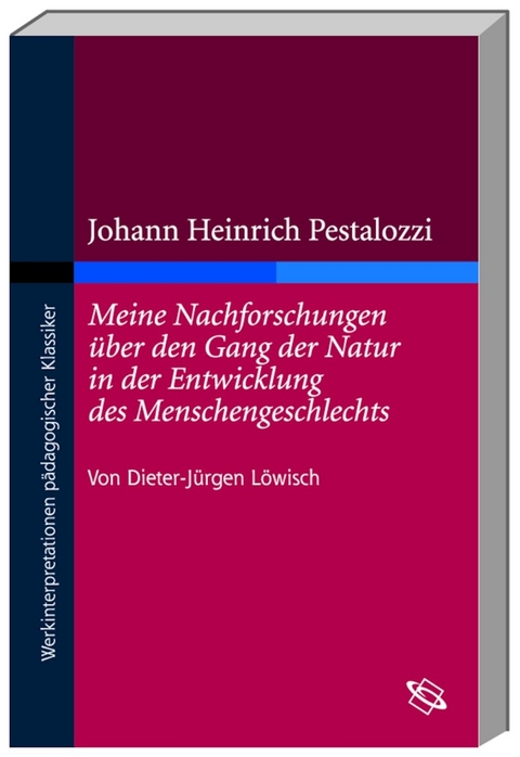 Johann Heinrich Pestalozzi "Meine Nachforschungen über den Gang der Natur in der Entwicklung des Menschengeschlechts" - Dieter J Löwisch