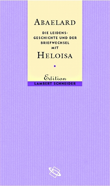 Abaelard -  Die Leidensgeschichte und der Briefwechsel mit Heloisa - Petrus Abaelardus