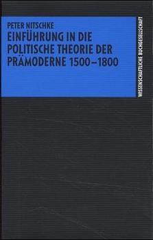 Einführung in die politische Theorie der Prämoderne 1500-1800 - Peter Nitschke