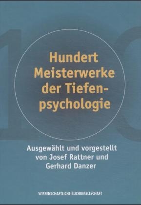 100 Meisterwerke der Tiefenpsychologie - Josef Rattner, Georg Danzer
