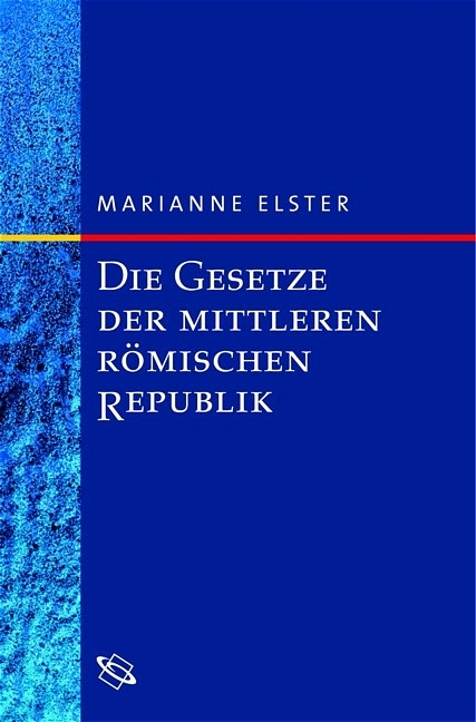 Die Gesetze der mittleren römischen Republik - Marianne Elster