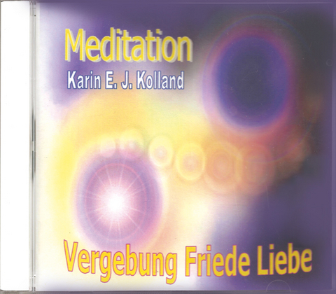 MEDITATION Vergebung, Friede, Liebe - Karin E. J. Kolland