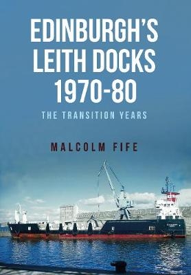 Edinburgh's Leith Docks 1970-80 -  Malcolm Fife