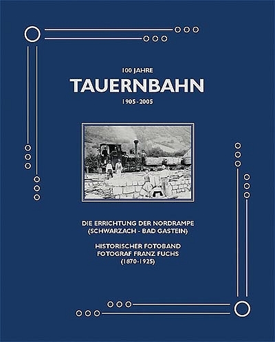 100 Jahre Tauernbahn - Nordrampe (1905-2005) - Franz Hochwarter