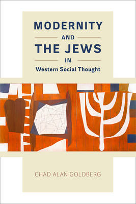 Modernity and the Jews in Western Social Thought -  Goldberg Chad Alan Goldberg
