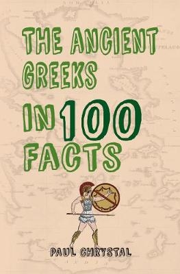 Ancient Greeks in 100 Facts -  Paul Chrystal