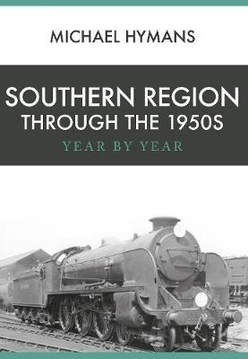 Southern Region Through the 1950s -  Michael Hymans