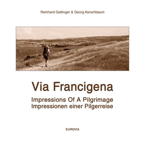 Via Francigena - Zu Fuß nach Rom. Auf dem historischen Pilgerweg durch Italien - Georg Kerschbaum