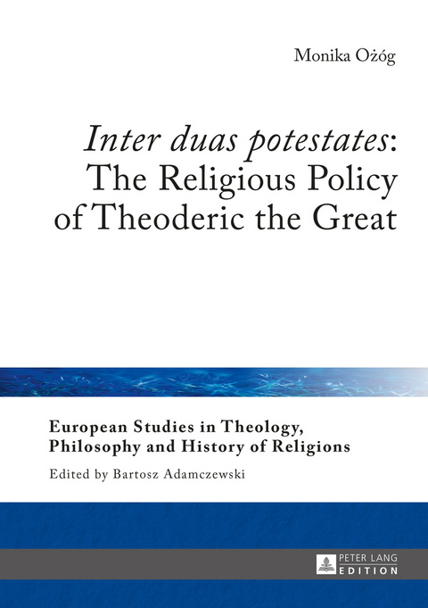 «Inter duas potestates»: The Religious Policy of Theoderic the Great - Monika Ożóg