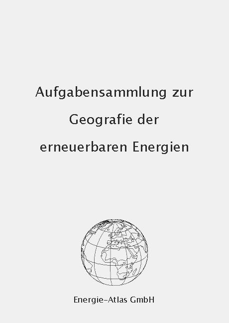 Aufgabensammlung zur Geografie der erneuerbaren Energien - Max Blatter