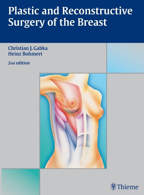 Plastic and Reconstructive Surgery of the Breast - Christian J. Gabka, Heinz Bohmert