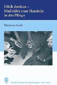Ethik denken - Massstäbe zum Handeln in der Pflege - Marianne Arndt