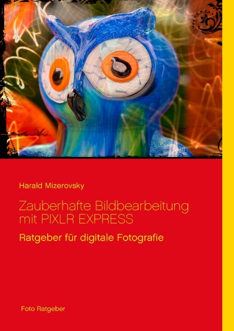 Zauberhafte Bildbearbeitung mit PIXLR EXPRESS - Harald Mizerovsky