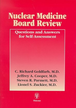 Nuclear Medicine Board Review - Richard C Goldfarb, Jeffrey A Cooper, Steven R Parmett, L S Zuckier