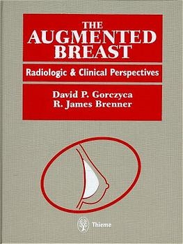 The Augmented Breast: Radiological and Clinical Perspectives - RJ Brenner David P. Gorczyca