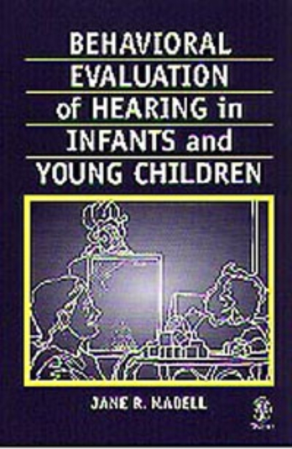 Behavioral Audiologic Evaluction of Infants and Young Children - Jane Jane R. Madell