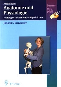 Arbeitsbuch: Anatomie und Physiologie - Johann S Schwegler