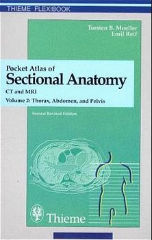 Pocket Atlas of Sectional Anatomy. Computed Tomography and Magnetic Resonance Imaging - Torsten B Moeller, Emil Reif