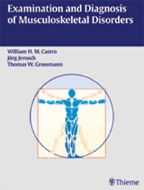 Examination and Diagnosis of Musculoskeletal Disorders - William H. M. Castro, Jr. Grossman  Thomas W., Jörg Jerosch