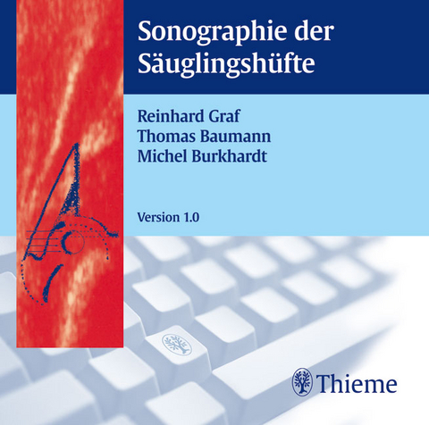 Sonographie der Säuglingshüfte (CD-ROM) - Reinhard Graf, Thomas Baumann, Michel Burckhardt