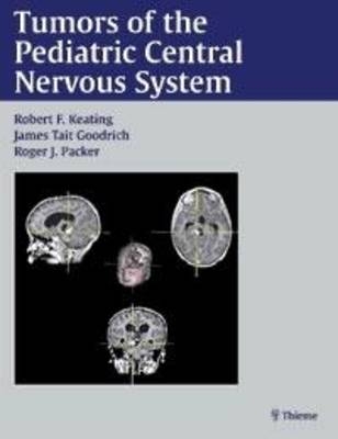 Tumors of the Pediatric Central Nervous System - James Goodrich Robert Keating