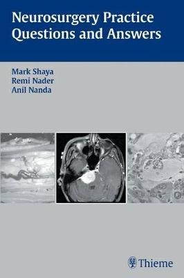 Neurosurgery Practice Questions and Answers - Mark R. Shaya, Remi Nader, Anil Nanda