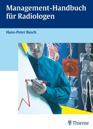 Management-Handbuch für Radiologen - Hans P Busch