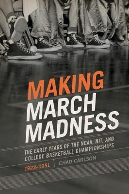 Making March Madness -  Carlson Chad Carlson