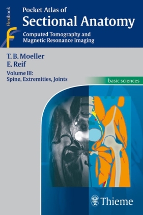 Pocket Atlas of Sectional Anatomy, Volume 3: Spine, Extremities, Joints - Torsten Bert Möller, Emil Reif