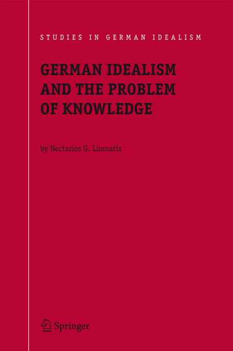 German Idealism and the Problem of Knowledge: - Nectarios G. Limnatis