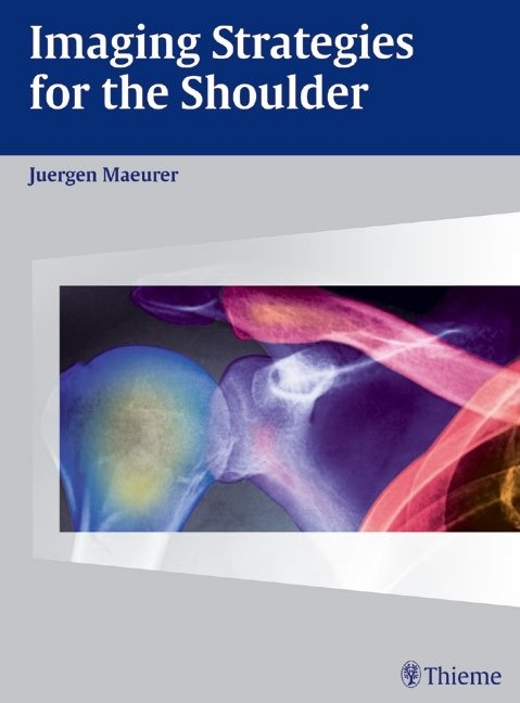 Imaging Strategies for the Shoulder - Juergen Maeurer, Jürgen Mäurer