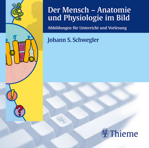 Der Mensch  -  Anatomie und Physiologie im Bild (auf CD-ROM) - Johann S Schwegler