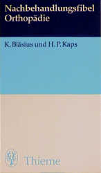 Nachbehandlungsfibel Orthopädie - Klaus Bläsius, Hans P Kaps