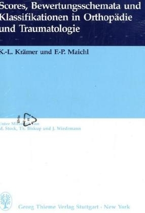 Scores, Bewertungsschemata und Klassifikationen in Orthopädie und Traumatologie - Karl L Krämer, Franz P Maichl