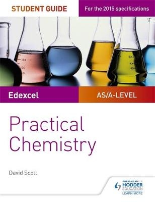 Edexcel A-level Chemistry Student Guide: Practical Chemistry -  David Scott