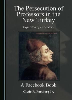 Persecution of Professors in the New Turkey -  Clyde R. Forsberg Jr