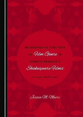 Metanarrative Functions of Film Genre in Kenneth Branagh's Shakespeare Films -  Jessica M. Maerz