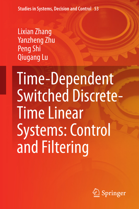 Time-Dependent Switched Discrete-Time Linear Systems: Control and Filtering - Lixian Zhang, Yanzheng Zhu, Peng Shi, Qiugang Lu