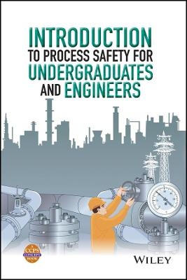 Introduction to Process Safety for Undergraduates and Engineers -  CCPS